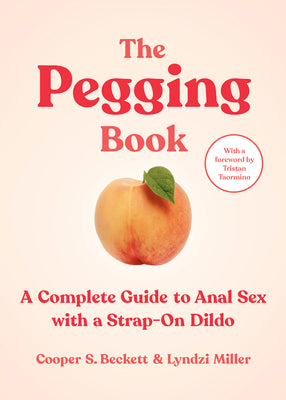 Book cover for The Pegging Book: A Complete Guide to Anal Sex with a Strap-On Dildo