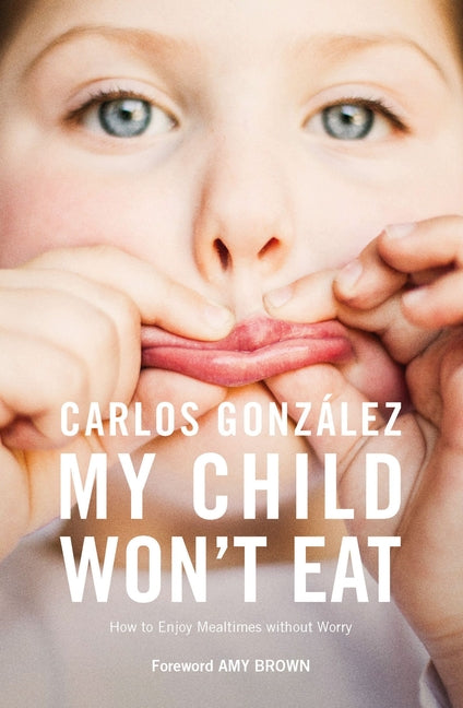 Book cover for My Child Won't Eat: How to Enjoy Mealtimes Without Worry