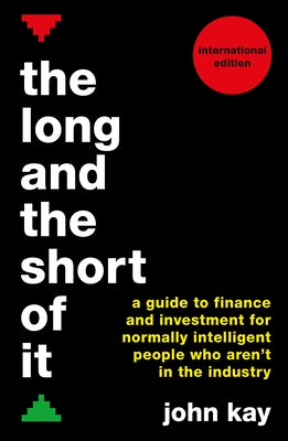 Book cover for The Long and the Short of It (International Edition): A Guide to Finance and Investment for Normally Intelligent People Who Aren't in the Industry