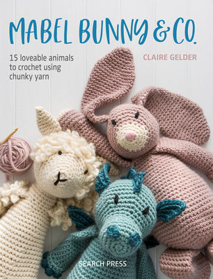 Book cover for Mabel Bunny & Co.: 15 Loveable Animals to Crochet Using Chunky Yarn