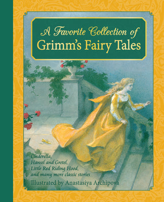 Book cover for A Favorite Collection of Grimm's Fairy Tales: Cinderella, Little Red Riding Hood, Snow White and the Seven Dwarfs and Many More Classic Stories