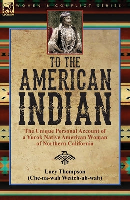 Book cover for To the American Indian: the Unique Personal Account of a Yurok Native American Woman of Northern California