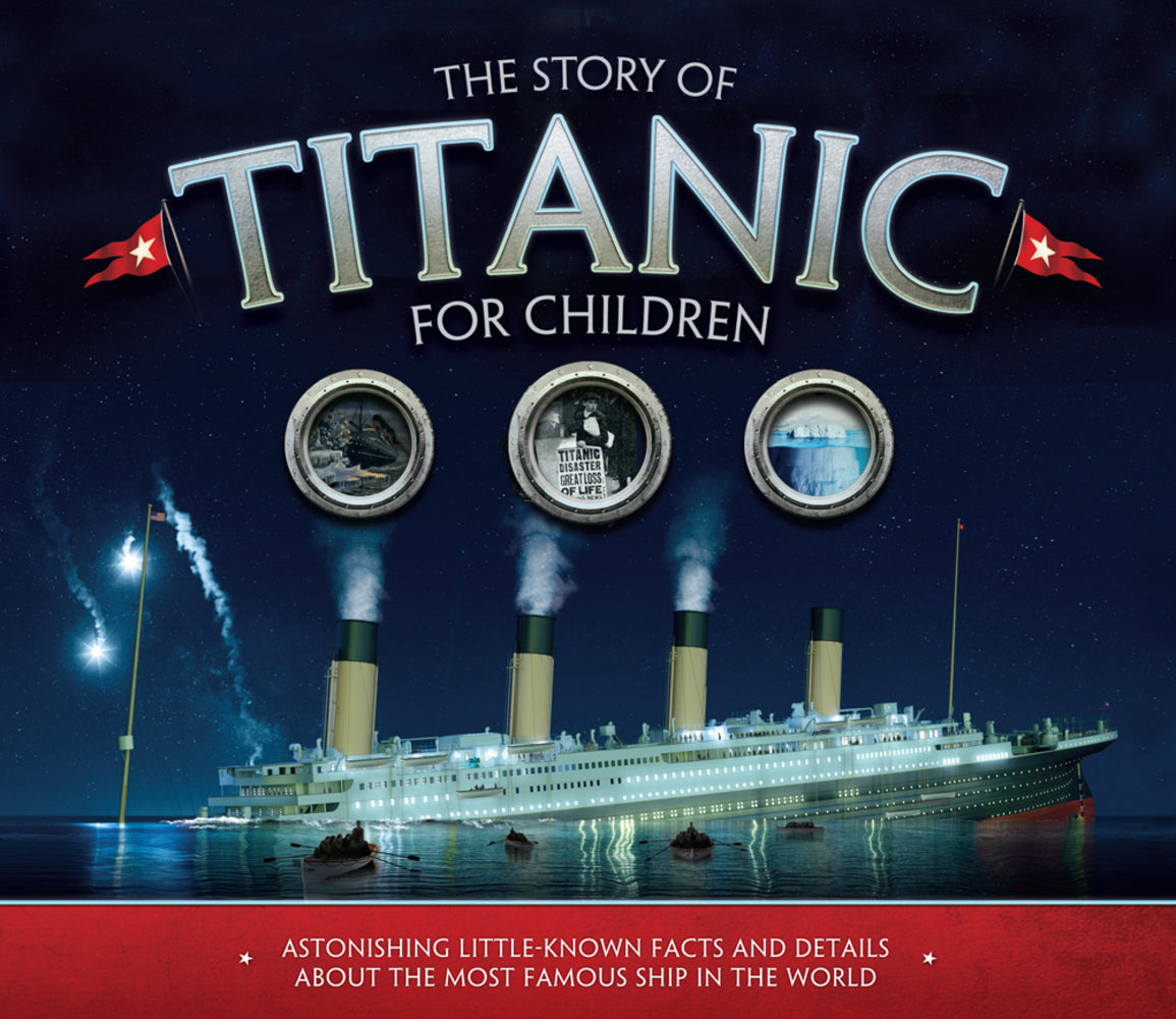Book cover for The Story of Titanic for Children: Astonishing Little-Known Facts and Details about the Most Famous Ship in the World