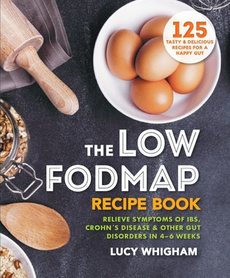 Book cover for The Low-Fodmap Recipe Book: Relieve Symptoms of Ibs, Crohn's Disease & Other Gut Disorders in 4-6 Weeks