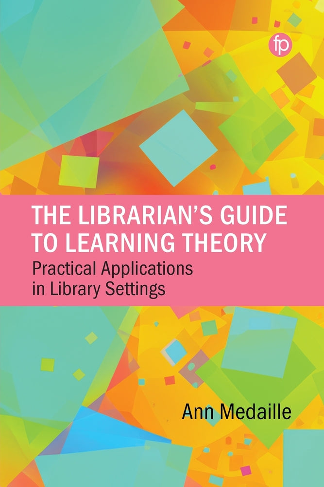 Book cover for The Librarian's Guide to Learning Theory: Practical Applications in Library Settings
