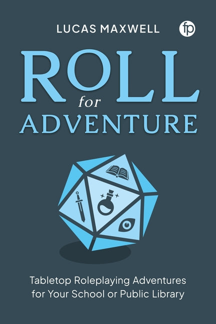 Book cover for Roll for Adventure: Tabletop Roleplaying Adventures for Your School or Public Library
