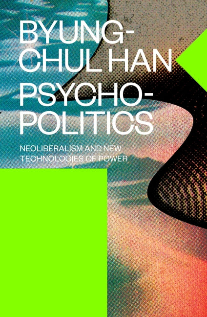 Book cover for Psychopolitics: Neoliberalism and New Technologies of Power