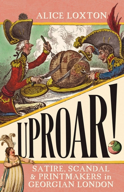 Book cover for Uproar!: Satire, Scandal and Printmakers in Georgian London
