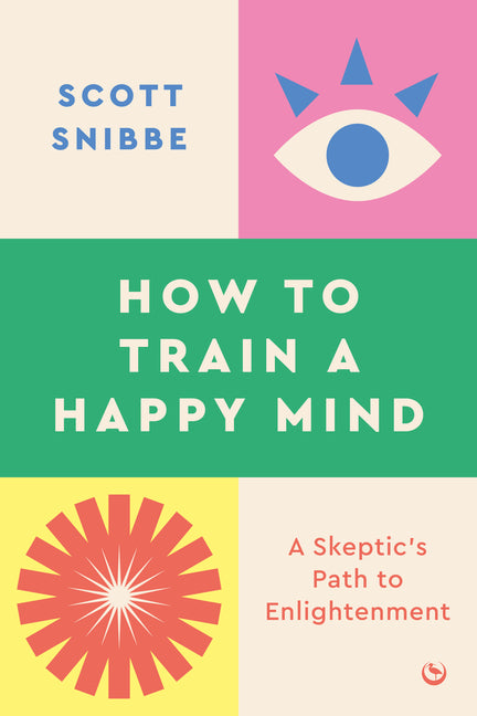 Book cover for How to Train a Happy Mind: A Skeptic's Path to Enlightenment