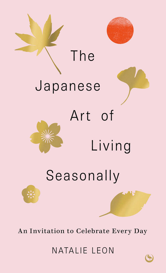 Book cover for The Japanese Art of Living Seasonally: An Invitation to Celebrate Every Day