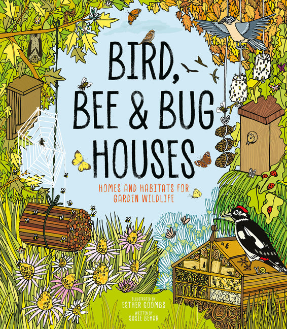 Book cover for Bird, Bee and Bug Houses: Homes and Habitats for Garden Wildlife