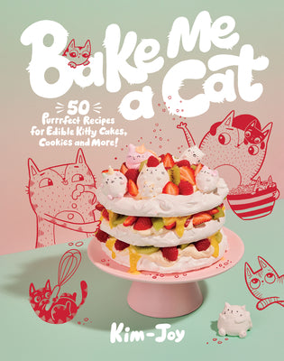 Book cover for Bake Me a Cat: 50 Purrfect Recipes for Edible Kitty Cakes, Cookies and More!