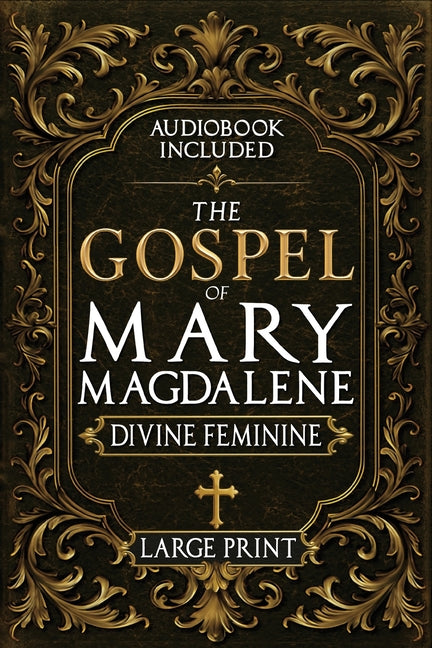 Book cover for Gospel of Mary Magdalene - LARGE PRINT: A Complete Guide to the Her Lost Text, Forbidden Wisdom, and the Return of the Divine Feminine (Annotated and