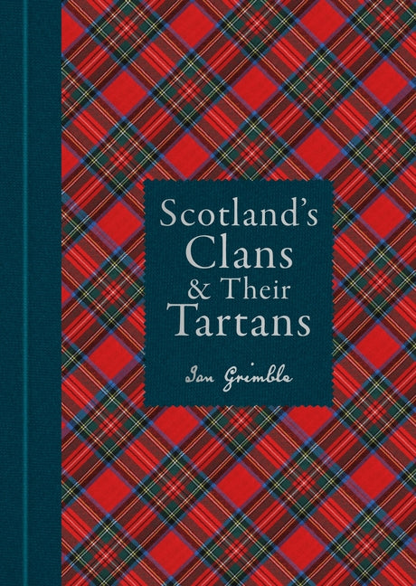 Book cover for Scotland's Clans & Their Tartans: The Histories and Origins of the Clans and Their Tartan Plaids