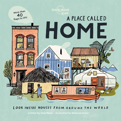 Book cover for Lonely Planet Kids a Place Called Home 1: Look Inside Houses Around the World