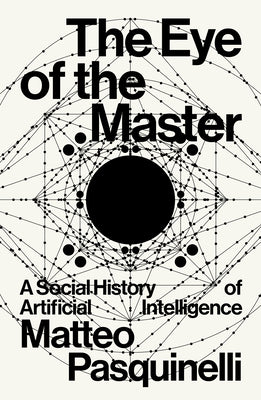 Book cover for The Eye of the Master: A Social History of Artificial Intelligence