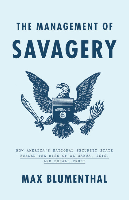 Book cover for Management of Savagery: How America's National Security State Fueled the Rise of Al Qaeda, Isis, and Donald Trump