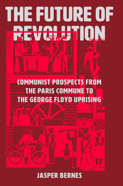 Book cover for Future of Revolution: Communist Prospects from the Paris Commune to the George Floyd Uprising