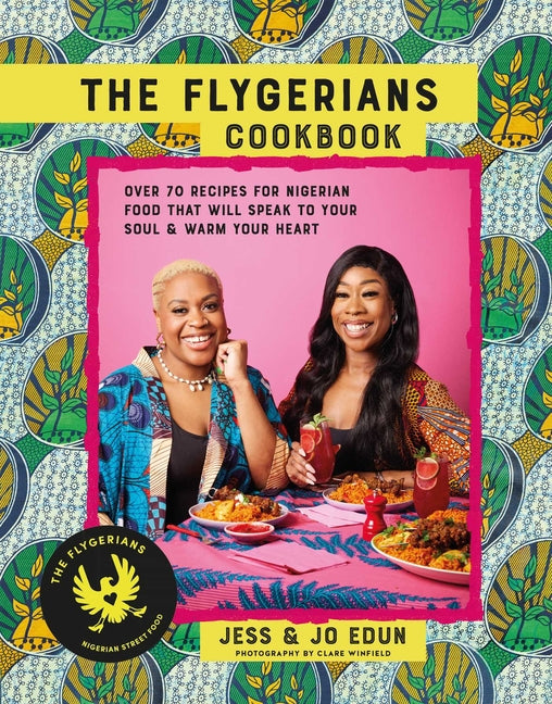 Book cover for Flygerians Cookbook: Over 70 Recipes for Nigerian Food That Will Speak to Your Soul & Warm Your Heart