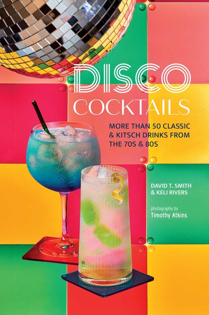 Book cover for Disco Cocktails: More Than 50 Classic & Kitsch Drinks from the 70s & 80s