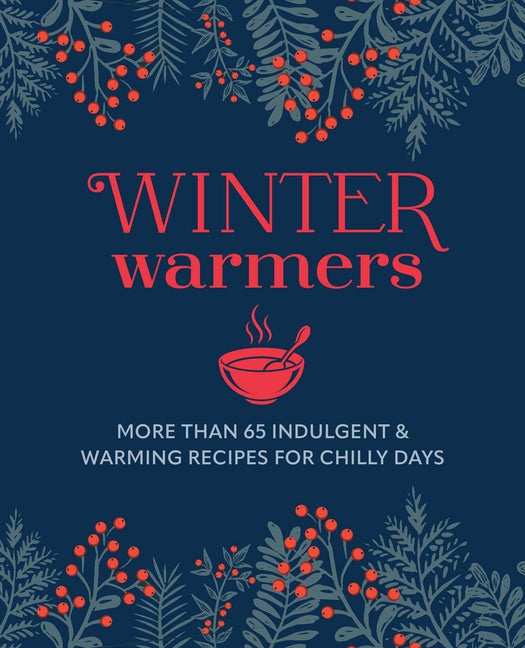 Book cover for Winter Warmers: More Than 65 Indulgent and Warming Recipes for Chilly Days