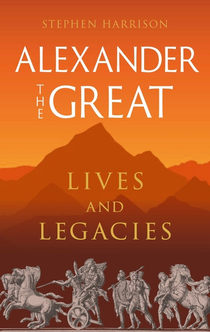 Book cover for Alexander the Great: Lives and Legacies