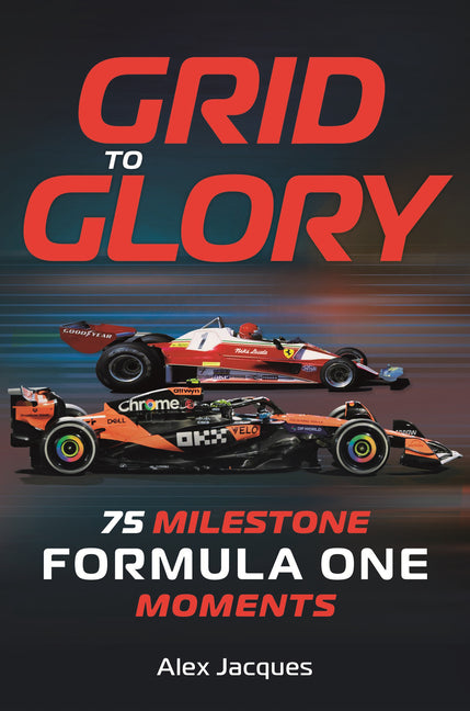 Book cover for Grid to Glory: 75 Milestone Formula One Moments