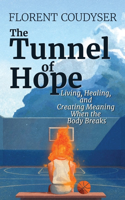 Book cover for Tunnel of Hope: Living, healing, and creating meaning when the body breaks