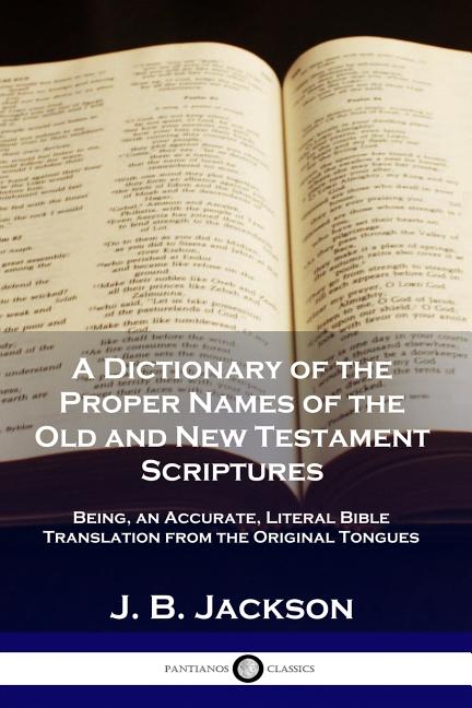Book cover for A Dictionary of the Proper Names of the Old and New Testament Scriptures: Being, an Accurate, Literal Bible Translation from the Original Tongues