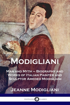 Book cover for Modigliani: Man and Myth - Biography and Works of Italian Painter and Sculptor Amedeo Modigliani
