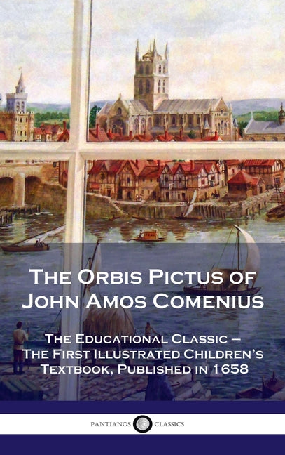 Book cover for Orbis Pictus of John Amos Comenius: The Educational Classic - The First Illustrated Children's Textbook, Published in 1658