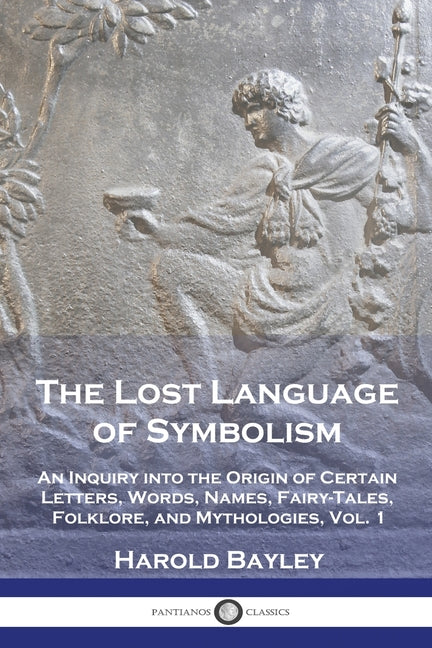 Book cover for Lost Language of Symbolism: An Inquiry into the Origin of Certain Letters, Words, Names, Fairy-Tales, Folklore, and Mythologies, Vol. 1