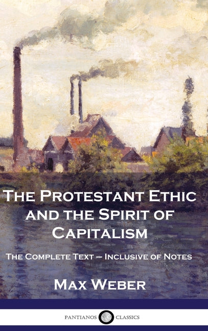 Book cover for The Protestant Ethic and the Spirit of Capitalism: The Complete Text - Inclusive of Notes