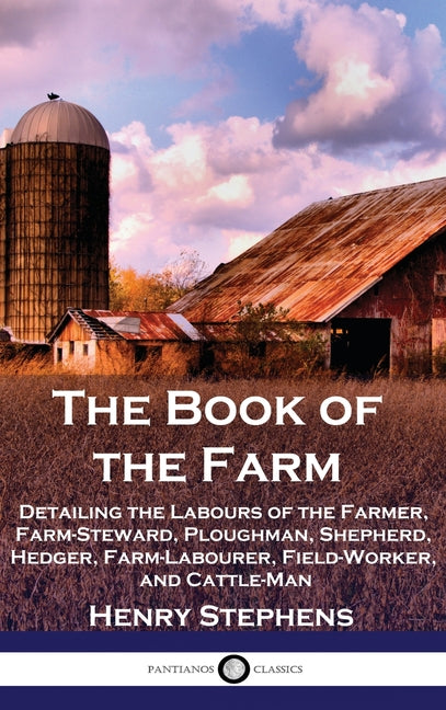 Book cover for Book of the Farm: Detailing the Labours of the Farmer, Farm-Steward, Ploughman, Shepherd, Hedger, Farm-Labourer, Field-Worker, and Cattle-Man