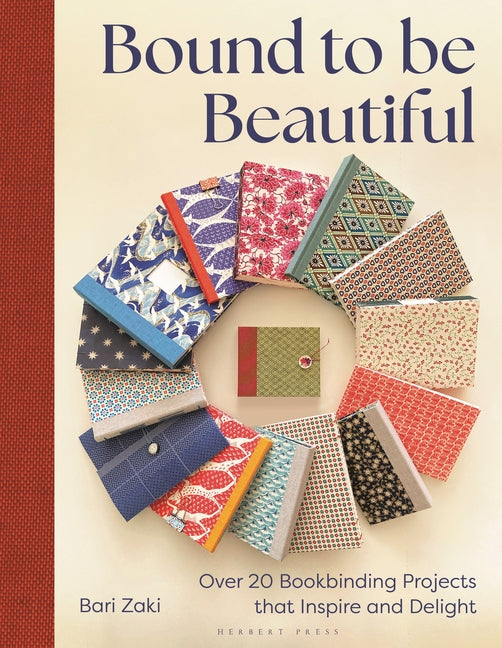 Book cover for Bound to Be Beautiful: Over 20 Bookbinding Projects That Inspire and Delight