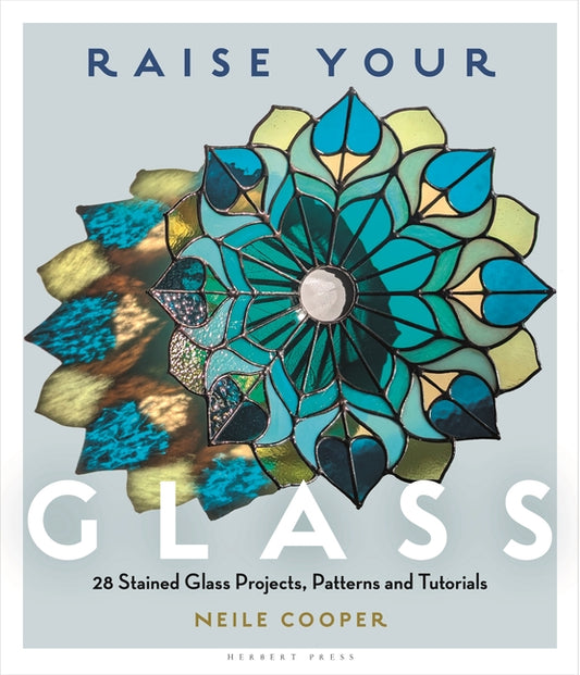 Book cover for Raise Your Glass: 28 Stained Glass Projects, Patterns and Tutorials