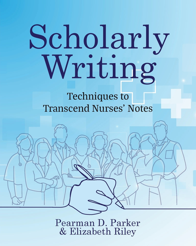 Book cover for Scholarly Writing: Techniques to Transcend Nurses' Notes