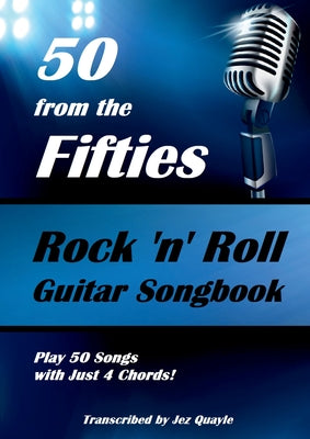 Book cover for 50 from the Fifties - Rock 'n' Roll Guitar Songbook: Play 50 Songs with Just 4 Chords