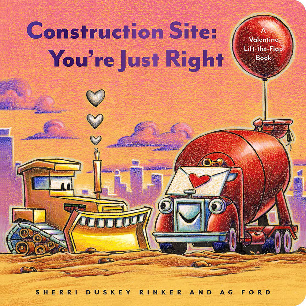 Book cover for Construction Site: You're Just Right: A Valentine Lift-The-Flap Book