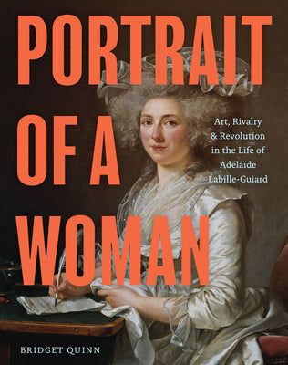 Book cover for Portrait of a Woman: Art, Rivalry, and Revolution in the Life of Adélaïde Labille-Guiard