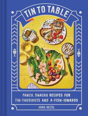 Book cover for Tin to Table: Fancy, Snacky Recipes for Tin-Thusiasts and A-Fish-Ionados