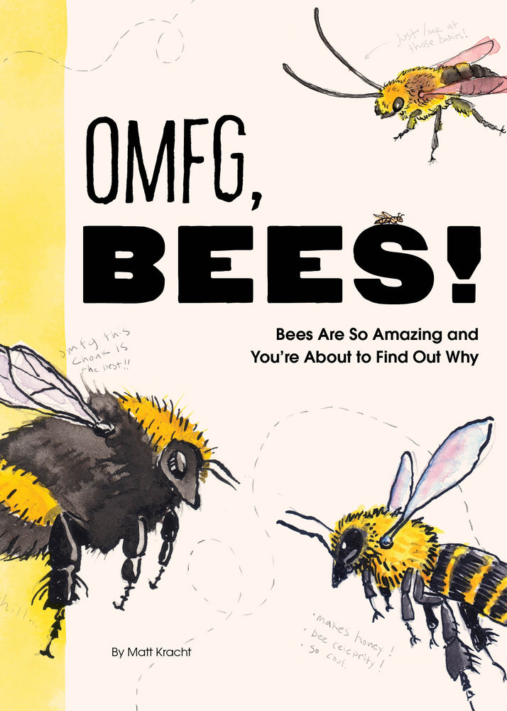 Book cover for Omfg, Bees!: Bees Are So Amazing and You're about to Find Out Why