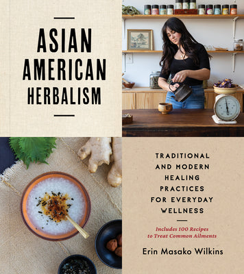 Book cover for Asian American Herbalism: Traditional and Modern Healing Practices for Everyday Wellness--Includes 100 Recipes to Treat Common Ailments