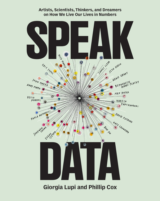Book cover for Speak Data: Artists, Scientists, Thinkers, and Dreamers on How We Live Our Lives in Numbers
