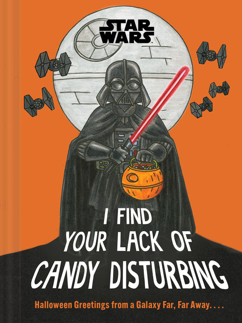 Book cover for Star Wars: I Find Your Lack of Candy Disturbing: Halloween Greetings from a Galaxy Far, Far Away. . . .