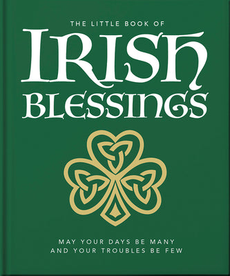 Book cover for The Little Book of Irish Blessings: May Your Days Be Many and Your Troubles Be Few