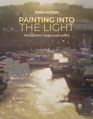 Book cover for Painting Into the Light: How to Work Atmospheric Magic with Your Oil Paints