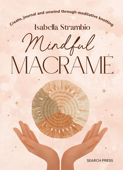 Book cover for Mindful Macrame: Create, Journal and Unwind Through Meditative Knotting