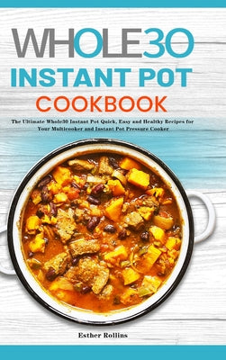 Book cover for The Whole30 Instant Pot Cookbook: The Ultimate Whole30 Instant Pot Quick, Easy and Healthy Recipes for Your Multicooker and Instant Pot Pressure Cooke