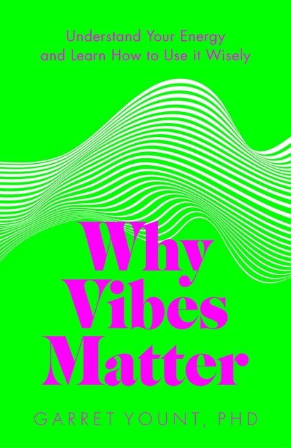 Book cover for Why Vibes Matter: Understand Your Energy and Learn How to Use It Wisely